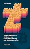 Das Trojanische Pferd der Freiheit: Bitcoin als Chance im Kampf um Selbstbestimmung und Menschenrechte