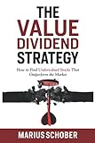 The Value Dividend Strategy: How to Find Undervalued Stocks Which Outperform the Market and Every Value Portfolio