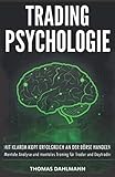 Trading Psychologie: Mit klarem Kopf erfolgreich an der Börse Handeln - Mentale Analyse und mentales Training für Trader und Daytrader