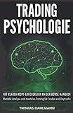 Trading Psychologie: Mit klarem Kopf erfolgreich an der Börse Handeln - Mentale Analyse und mentales Training für Trader und Daytrader